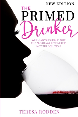 The Primed Drinker: When Alcoholism Is Not The Problem & Recovery Is Not The Solution - Eno, Madeleine (Editor), and Rodden Rodden, Teresa