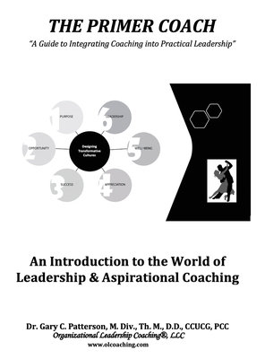 The Primer Coach: An Introduction to the World of Leadership & Aspirational Coaching - Patterson, Gary C, Dr.