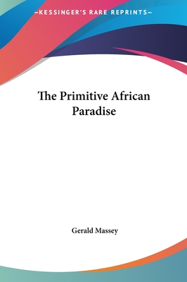 The Primitive African Paradise - Massey, Gerald