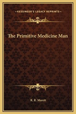 The Primitive Medicine Man - Marett, R R