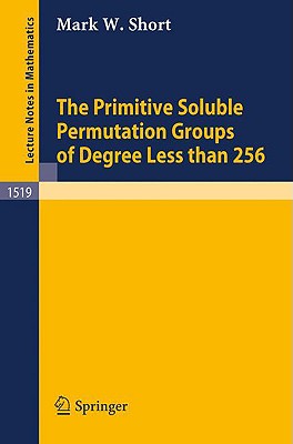 The Primitive Soluble Permutation Groups of Degree Less Than 256 - Short, Mark W