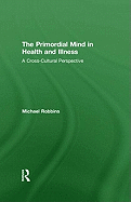 The Primordial Mind in Health and Illness: A Cross-Cultural Perspective