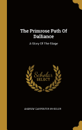 The Primrose Path Of Dalliance: A Story Of The Stage