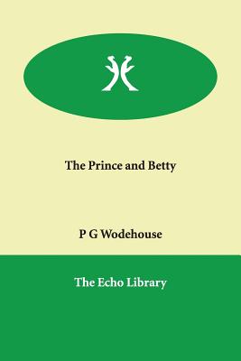 The Prince and Betty - Wodehouse, P G