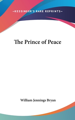 The Prince of Peace - Bryan, William Jennings