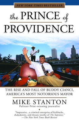 The Prince of Providence: The Rise and Fall of Buddy Cianci, America's Most Notorious Mayor - Stanton, Mike