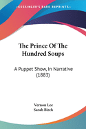 The Prince Of The Hundred Soups: A Puppet Show, In Narrative (1883)