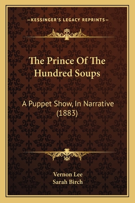 The Prince of the Hundred Soups: A Puppet Show, in Narrative (1883) - Lee, Vernon (Editor), and Birch, Sarah (Illustrator)