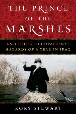 The Prince of the Marshes: And Other Occupational Hazards of a Year in Iraq - Stewart, Rory