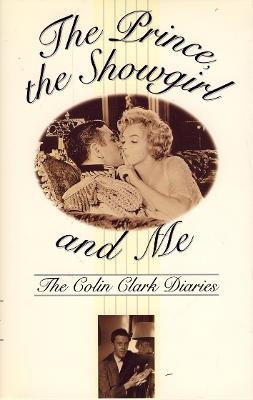 The Prince, the Showgirl and Me: The Colin Clark Diaries - Clark, Colin