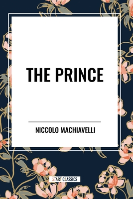 The Prince - Machiavelli, Niccolo