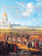 The Princely Courts of Europe 1500-1750