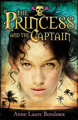 The Princess and the Captain - Bondoux, Anne-Laure, and Bell, Anthea (Translated by)