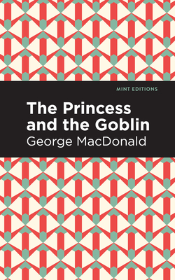 The Princess and the Goblin - MacDonald, George, and Editions, Mint (Contributions by)