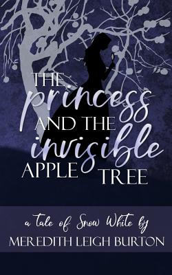 The Princess and the Invisible Apple Tree - Burton, Meredith Leigh