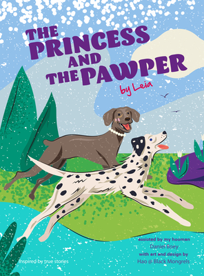 The Princess and the Pawper: A Doggy Tale of Compassion by Leia - Boey, Daniel
