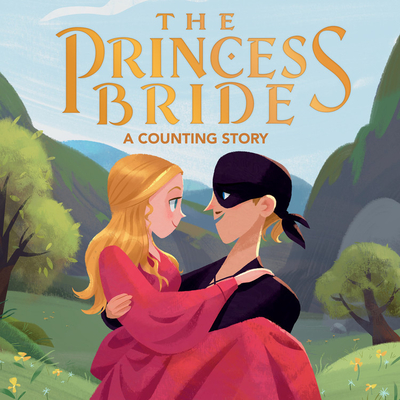The Princess Bride: A Counting Story - Wolfe, Lena, and Robinson, Bill (Illustrator)