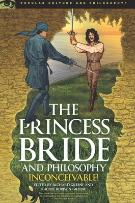 The Princess Bride and Philosophy: Inconceivable! - Greene, Richard (Editor), and Robison-Greene, Rachel (Editor)