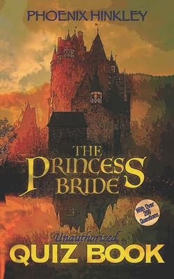 The Princess Bride Unauthorized Quiz Book - Hinkley, Phoenix