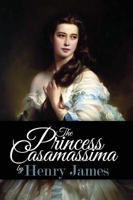 The Princess Casamassima - James, Henry