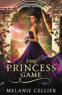 The Princess Game: A Reimagining of Sleeping Beauty - Cellier, Melanie