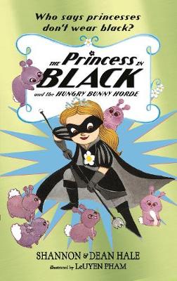 The Princess in Black and the Hungry Bunny Horde - Hale, Shannon, and Hale, Dean