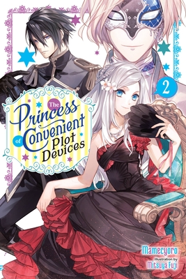 The Princess of Convenient Plot Devices, Vol. 2 (Light Novel) - Mamecyoro, and Fuji, Mitsuya, and Moon, Sarah (Translated by)