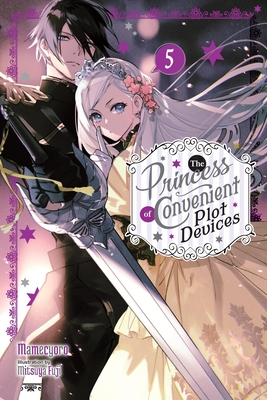 The Princess of Convenient Plot Devices, Vol. 5 (Light Novel): Volume 5 - Mamecyoro, and Fuji, Mitsuya, and Moon, Sarah (Translated by)