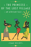 The Princess Of The Lost Village: An African Tale