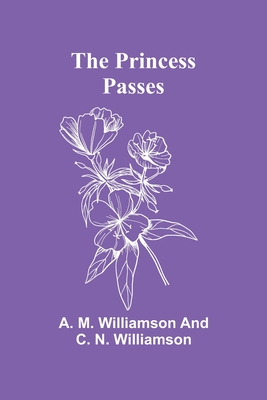 The Princess Passes - M Williamson and C N W, A