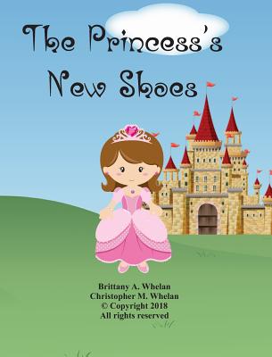 The Princess's New Shoes: Vol. 1 - Whelan, Christopher M