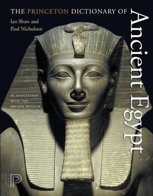 The Princeton Dictionary of Ancient Egypt - Shaw, Ian, and Nicholson, Paul