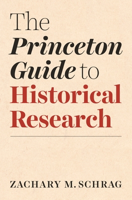 The Princeton Guide to Historical Research - Schrag, Zachary