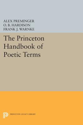 The Princeton Handbook of Poetic Terms - Preminger, Alex (Editor), and Hardison, O. B. (Editor), and Warnke, Frank J. (Editor)