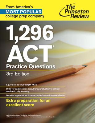 The Princeton Review 1,296 ACT Practice Questions - Hendrix, Melissa, and Staff of the Princeton Review