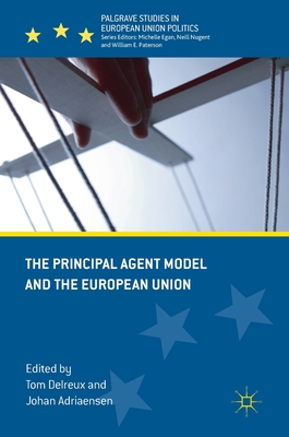 The Principal Agent Model and the European Union - Delreux, Tom (Editor), and Adriaensen, Johan (Editor)