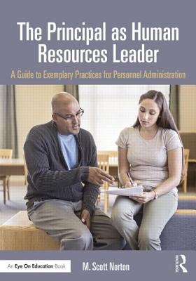 The Principal as Human Resources Leader: A Guide to Exemplary Practices for Personnel Administration - Norton, M Scott