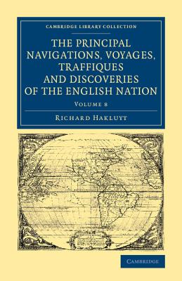 The Principal Navigations Voyages Traffiques and Discoveries of the English Nation - Hakluyt, Richard