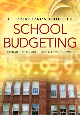 The Principals Guide to School Budgeting - Sorenson, Richard D. (Editor), and Goldsmith, Lloyd M. (Editor)