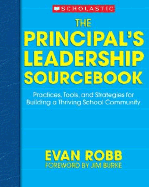 The Principal's Leadership Sourcebook: Practices, Tools, and Strategies for Building a Thriving School Community