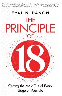 The Principle of 18: Getting the Most Out of Every Stage of Your Life - Danon, Eyal N