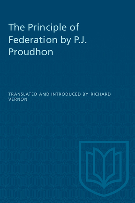 The Principle of Federation by P.J. Proudhon - Vernon, Richard (Translated by)