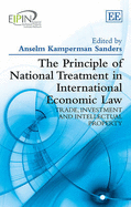The Principle of National Treatment in International Economic Law: Trade, Investment and Intellectual Property - Kamperman Sanders, Anselm (Editor)