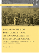 The Principle of Subsidiarity and its Enforcement in the EU Legal Order: The Role of National Parliaments in the Early Warning System