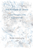 The Principle of Unrest: Activist Philosophy in the Expanded Field