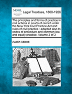 The principles and forms of practice in civil actions in courts of record under the New York Civil Practice Act and rules of civil practice: adapted also to codes of procedure and common law and equity practice. Volume 3 of 3
