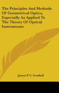 The Principles And Methods Of Geometrical Optics, Especially As Applied To The Theory Of Optical Instruments