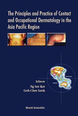 The Principles And Practice Of Contact And Occupational Dermatology In The Asia-pacific Region - Goh, Chee Leok (Editor), and Ng, See Ket (Editor)