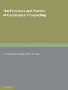 The Principles and Practice of Geophysical Prospecting: Being the Report of the Imperial Geophysical Experimental Survey