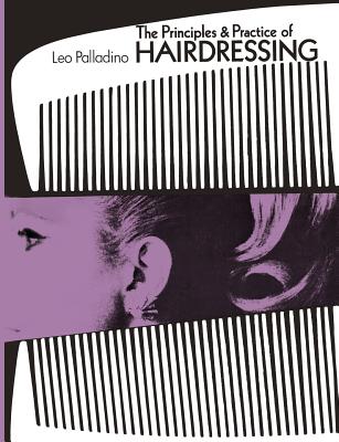 The Principles and Practice of Hairdressing - Palladino, Leo